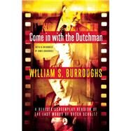 Come in with the Dutchman A Revised Screenplay Version of The Last Words of Dutch Schultz by Burroughs, William S.; Grauerholz, James, 9780802122674