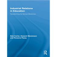 Industrial Relations in Education: Transforming the School Workforce by Carter; Bob, 9781138972674