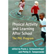Physical Activity and Learning After School The PAL Program by Schwanenflugel, Paula J.; Tomporowski, Phillip D., 9781462532674