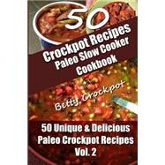 Crockpot Recipes - Paleo Slow Cooker Cookbook - 50 Unique & Delicious Paleo Crockpot Recipes by Crockpot, Betty, 9781508542674