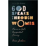 God Speaks Through Wombs by Drew Jackson, 9781514002674