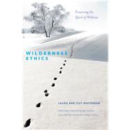 Wilderness Ethics: Preserving the Spirit of Wildness by Waterman, Guy; Waterman, Laura, 9781581572674