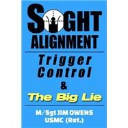 Sight Alignment, Trigger Control & the Big Lie by Owens, Jim, 9781939812674