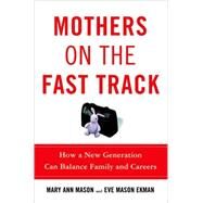Mothers on the Fast Track How a New Generation Can Balance Family and Careers by Mason, Mary Ann; Ekman, Eve Mason, 9780195182675