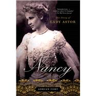 Nancy: The Story of Lady Astor by Fort, Adrian, 9781250042675