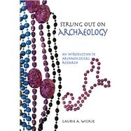 Strung Out on Archaeology: An Introduction to Archaeological Research by Wilkie,Laurie A, 9781611322675