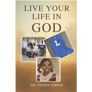 Live Your Life In God by Gipple, Vickie, 9798317822675