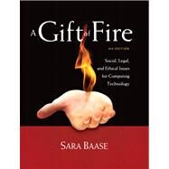 A Gift of Fire Social, Legal, and Ethical Issues for Computing Technology by Baase, Sara, 9780132492676