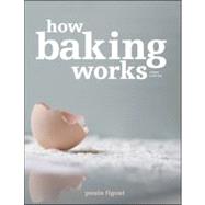 How Baking Works : Exploring the Fundamentals of Baking Science by Figoni, Paula I., 9780470392676