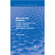Man and the Universe: A Study of the Influence of the Advance in Scientific Knowledge upon our Understanding of Christianity by Mishan; E. J., 9781138192676