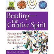 Beading the Creative Spirit by Ellsworth, Rev Wendy, 9781594732676
