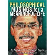 Philosophical Musings for a Meaningful Life by Kumaran, S.; Gill, Stephen; Dominic, K. V., 9781615992676