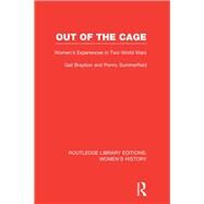 Out of the Cage: Women's Experiences in Two World Wars by Summerfield; Penny, 9780415622677