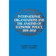 International Organizations and the Analysis of Economic Policy, 1919–1950 by Anthony M. Endres , Grant A. Fleming, 9780521792677