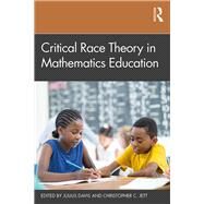 Critical Race Theory in Mathematics Education by Davis, Julius; Jett, Christopher C., 9781138562677