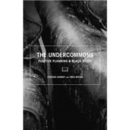 The Undercommons: Fugitive Planning & Black Study by Harney, Stefano; Moten, Fred, 9781570272677
