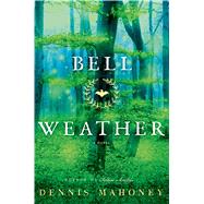 Bell Weather A Novel by Mahoney, Dennis, 9781627792677