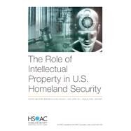 The Role of Intellectual Property in U.s. Homeland Security by McGovern, Geoffrey; Mccollester, Maria; Ligor, Douglas C.; Li, Sheng; Yeung, Douglas, 9781977402677
