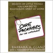 C.A.R.E. Packages for the Workplace: Dozens of Little Things You Can Do To Regenerate Spirit At Work by Glanz, Barbara, 9780070242678