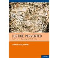 Justice Perverted Sex Offense Law, Psychology, and Public Policy by Patrick Ewing, Charles, 9780199732678