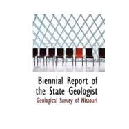 Biennial Report of the State Geologist by Survey of Missouri, Geological, 9780554692678