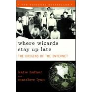 Where Wizards Stay Up Late The Origins Of The Internet by Hafner, Katie, 9780684832678