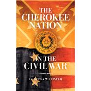 Cherokee Nation in the Civil War by Confer, Clarissa W., 9780806142678