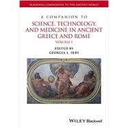 A Companion to Science, Technology, and Medicine in Ancient Greece and Rome, 2 Volume Set by Irby, Georgia L., 9781118372678