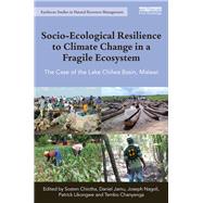 Socio-Ecological Resilience to Climate Change in a Fragile Ecosystem: The Case of the Lake Chilwa Basin, Malawi by Chiotha; Sosten, 9781138482678