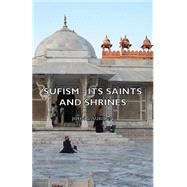 Sufism - Its Saints and Shrines by Subhan, John A., 9781406772678