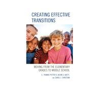 Creating Effective Transitions Moving from the Elementary Grades to Middle School by Potter, C. Thomas, II; Koett, Kevin S.; Christian, Carol J., Ed.D, 9781475842678