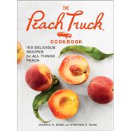 The Peach Truck Cookbook 100 Delicious Recipes for All Things Peach by Rose, Stephen K.; Rose, Jessica N., 9781501192678
