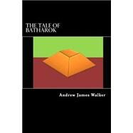 The Tale of Batharok by Walker, Andrew James, 9781507682678