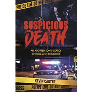 Suspicious Death An Adopted Son's Search for His Mother's Killer by Carter, Kevin, 9781667832678