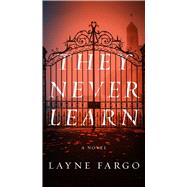 They Never Learn by Fargo, Layne, 9781668062678