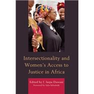 Intersectionality and Womens Access to Justice in Africa by Dawuni, J. Jarpa; Sebutinde, Julia; Addadzi-Koom, Maame Efua; Addaney, Michael; Badejogbin, Rebecca Emiene; Bourouba, Samia; Dawuni, J. Jarpa; Diye, Jeremie; Duarte, Vera; Ekhator, Eghosa O.; Ellett, Rachel; Gadalla, Omnia Taher; Gage, Biruh Gemeda; Karis, 9781793632678