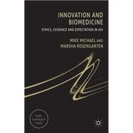 Innovation and Biomedicine Ethics, Evidence and Expectation in HIV by Michael, Mike; Rosengarten, Marsha, 9780230302679