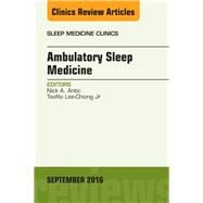 Ambulatory Sleep Medicine, an Issue of Sleep Medicine Clinics by Antic, Nicholas A.; Lee-Chiong, Teofilo, Jr., 9780323462679