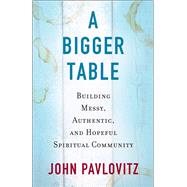 A Bigger Table by Pavlovitz, John, 9780664262679