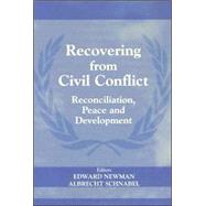 Recovering from Civil Conflict: Reconciliation, Peace and Development by Newman,Edward;Newman,Edward, 9780714682679