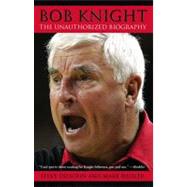 Bob Knight The Unauthorized Biography by Delsohn, Steve; Heisler, Mark, 9780743462679