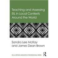 Teaching and Assessing EIL in Local Contexts Around the World by Lee Mckay; Sandra, 9781138782679