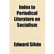 Index to Periodical Literature on Socialism by Silvin, Edward, 9781154452679
