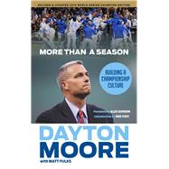 More Than a Season Building a Championship Culture by Moore, Dayton; Fulks, Matt; Gordon, Alex; Yost, Ned, 9781629372679