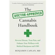 The Doctor-Approved Cannabis Handbook Reverse Disease, Treat Pain, and Enhance Your Wellness with Medical Marijuana and CBD by Caplan, Benjamin, 9781637742679