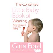 The Contented Little Baby Book Of Weaning by Ford, Gina, 9780091912680