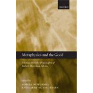 Metaphysics and the Good Themes from the Philosophy of Robert Merrihew Adams by Newlands, Samuel; Jorgensen, Larry M., 9780199542680