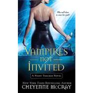 Vampires Not Invited A Night Tracker Novel by McCray, Cheyenne, 9780312532680