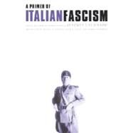 A Primer of Italian Fascism by Schnapp, Jeffrey T.; Sears, Olivia E.; Stampino, Maria G., 9780803292680