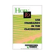 How to Use Standards in the Classroom by Harris, Douglas E.; Carr, Judy F.; Flynn, Tim; Petit, Marge; Rigney, Susan, 9780871202680